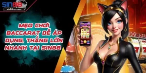 Mẹo Chơi Baccarat Dễ Áp Dụng, Thắng Lớn Nhanh Tại SIN88 